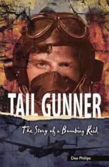 Tail Gunner: The Story of a Bombing Raid - Dee Phillips