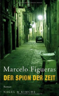 Der Spion der Zeit - Marcelo Figueras, Sabine Giersberg