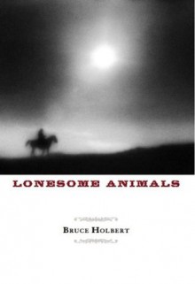 Lonesome Animals - Bruce Holbert