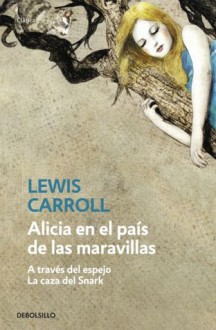 Alicia en el país de las maravillas. A través del espejo. La caza del Snark - Lewis Carroll