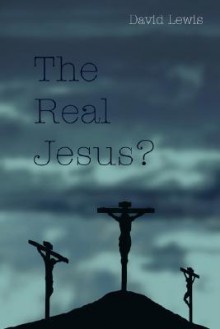 The Real Jesus? - David Lewis