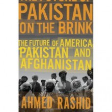 Pakistan on the Brink: The Future of America, Pakistan, and Afghanistan - Ahmed Rashid