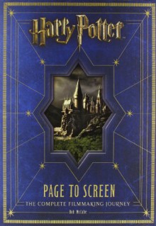 Harry Potter Page to Screen: The Complete Filmmaking Journey - Bob McCabe