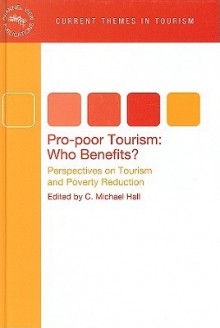 Pro-Poor Tourism: Who Benefits?: Perspectives on Tourism and Poverty Reduction - C. Michael Hall