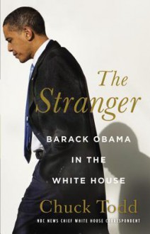 The Stranger: Barack Obama in the White House - Chuck Todd