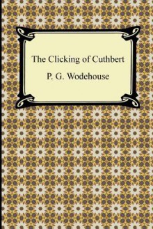 The Clicking of Cuthbert - P.G. Wodehouse