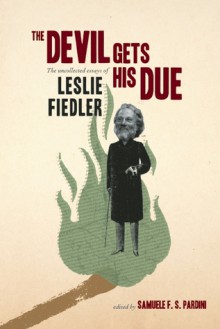 The Devil Gets His Due: The Uncollected Essays - Leslie A. Fiedler, Samuele F.S. Pardini