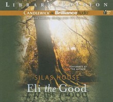 Eli the Good - Silas House