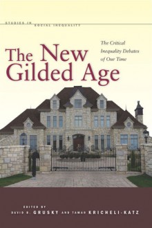 The New Gilded Age: The Critical Inequality Debates of Our Time - David Grusky, Tamar Kricheli-Katz