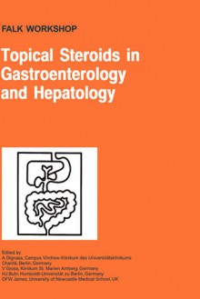 Topical Steroids in Gastroenterology and Hepatology - A. Dignass, Heinz J. Buhr, O.F.W. James