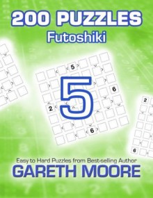 Futoshiki 5: 200 Puzzles - Gareth Moore