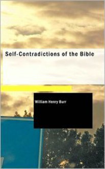 Self-Contradictions Of The Bible - William Henry Burr