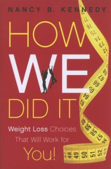 How We Did It: Weight Loss Choices That Will Work for You! - Nancy B. Kennedy