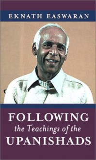 Following the Teachings of the Upanishads - Eknath Easwaran