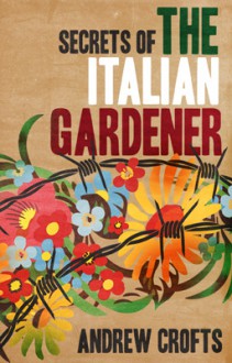 Secrets of the Italian Gardener - Andrew Crofts