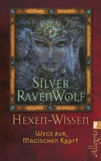 Hexen Wissen Wege Zur Magischen Kraft - Silver RavenWolf, Thomas Görden