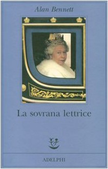 La sovrana lettrice - Alan Bennett, Monica Pavani