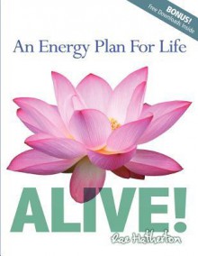 Alive! an Energy Plan for Life - Rae Hatherton, Andrea Lemieux, Steve Stivers