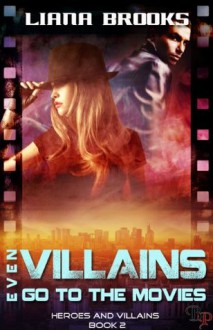 Even Villains Go To The Movies (Heroes and Villains) - Liana Brooks