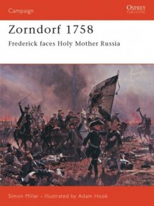 Zorndorf 1758: Frederick faces Holy Mother Russia - Simon Millar