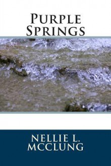 Purple Springs - Nellie L McClung