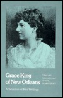 Grace King of New Orleans: A Selection of Her Writings - Grace King, Robert Bush