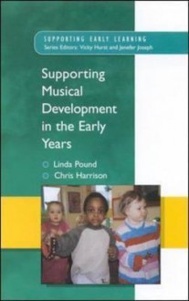 Supporting Musical Development in the Early Years - Linda Pound, Chris Harrison