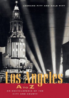 Los Angeles A to Z: An Encyclopedia of the City and County - Leonard Pitt, Dale Pitt