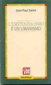 L'esistenzialismo è un umanismo - Jean-Paul Sartre