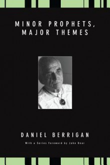 Minor Prophets, Major Themes - Daniel Berrigan