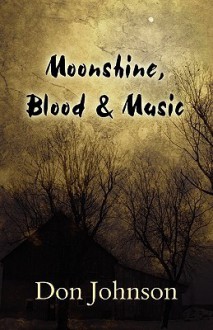 Moonshine, Blood & Music - Don Johnson