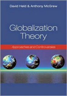 Globalization Theory: Approaches and Controversies - David Held, Gareth Schott