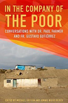 In the Company of the Poor: Conversations with Dr. Paul Farmer and Fr. Gustavo Gutierrez - Paul Farmer