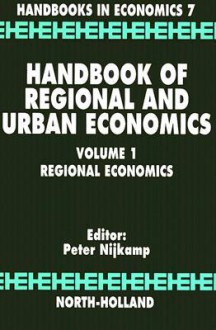 Handbook of Regional and Urban Economics, Volume 1: Regional Economics - Peter Nijkamp