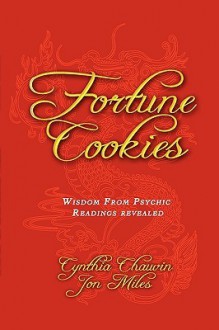 Fortune Cookies - Wisdom from 20 Years of Psychic Readings Revealed - Cynthia Miles, Jon Miles