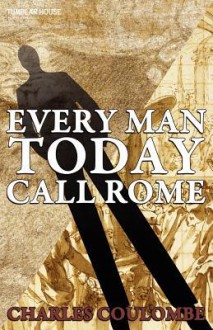 Everyman Today Call Rome - Charles A. Coulombe