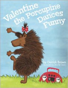 Valentine the Porcupine Dances Funny - Derrick Brown, Jenn Lewis