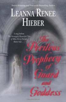 The Perilous Prophecy of Guard and Goddess - Leanna Renee Hieber