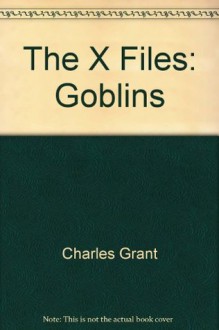 The X Files: Goblins - Charles Grant