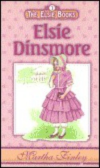 Elsie Dinsmore (The Elsie Books: Vol. 1) (The Elsie Books) - Martha Finley