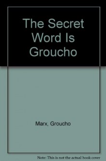 The Secret Word Is Groucho - Groucho Marx