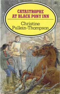 Catastrophe at Black Pony Inn - Christine Pullein-Thompson