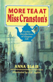 More Tea at Miss Cranston's: Further Recollections of Glasgow Life - Anna Blair, William Taylor