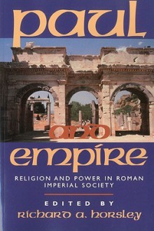 Paul and Empire: Religion and Power in Roman Imperial Society - Richard A. Horsley