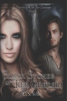 Black Stones of Ter Chadain (Protector of Ter Chadain Series - Book 2) - C.S. Yelle