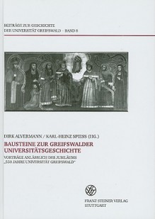 Bausteine Zur Greifswalder Universitatsgeschichte: Vortrage Anlaesslich Des Jubilaums "550 Jahre Universitat Greifswald" - Dirk Alvermann, Karl-Heinz Spieß