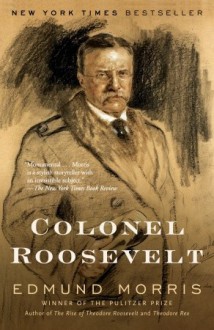 Colonel Roosevelt - Edmund Morris