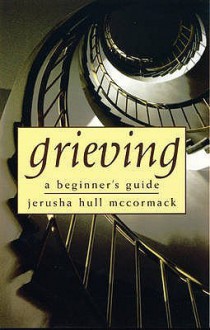 Grieving: A Beginner's Guide - Jerusha Hull McCormack