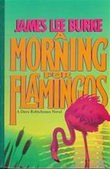 A Morning for Flamingos - James Lee Burke