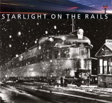 Starlight on the Rails - Jeff Brouws, Richard Steinheimer, Ed Delvers